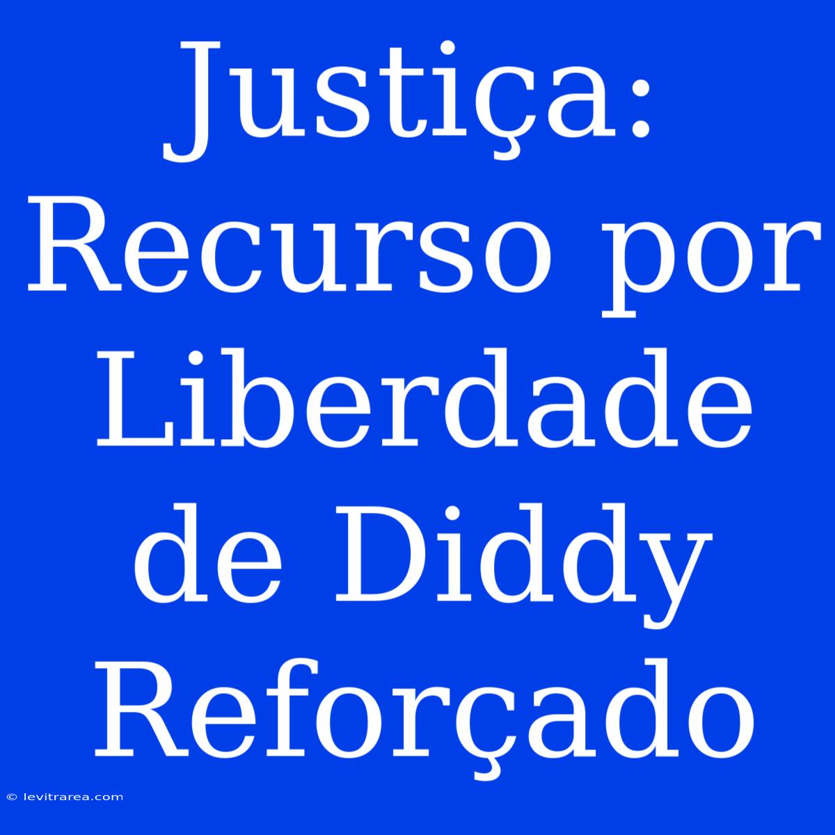 Justiça: Recurso Por Liberdade De Diddy Reforçado