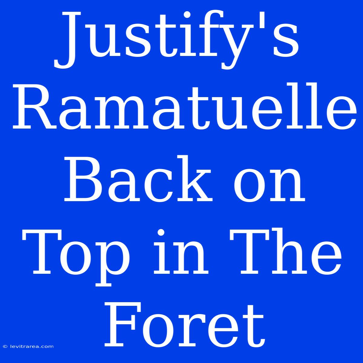 Justify's Ramatuelle Back On Top In The Foret 