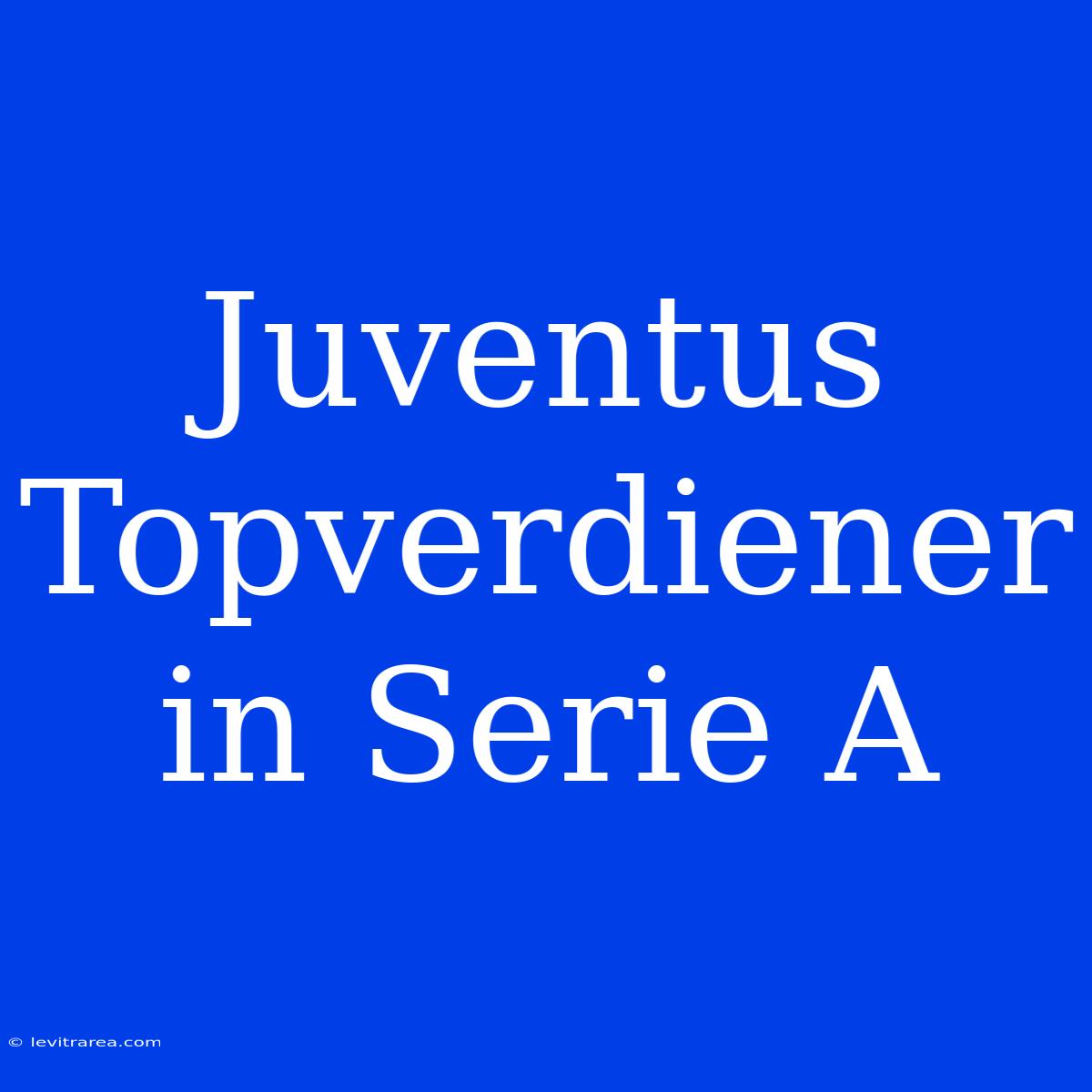 Juventus Topverdiener In Serie A