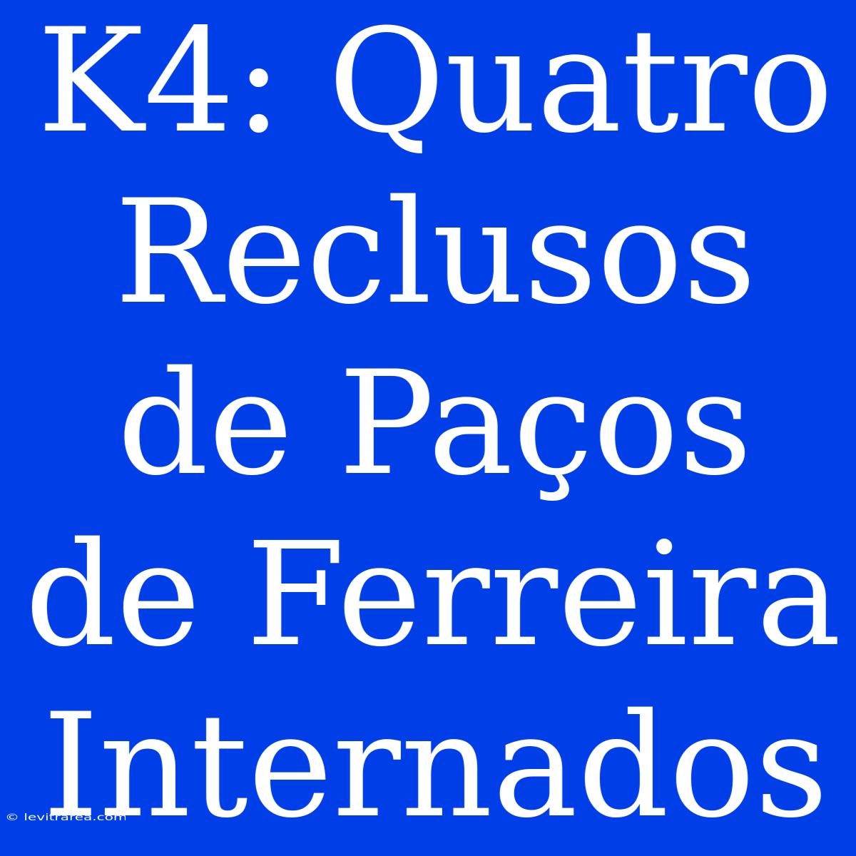 K4: Quatro Reclusos De Paços De Ferreira Internados 