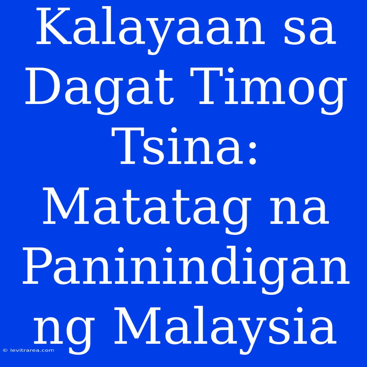 Kalayaan Sa Dagat Timog Tsina: Matatag Na Paninindigan Ng Malaysia