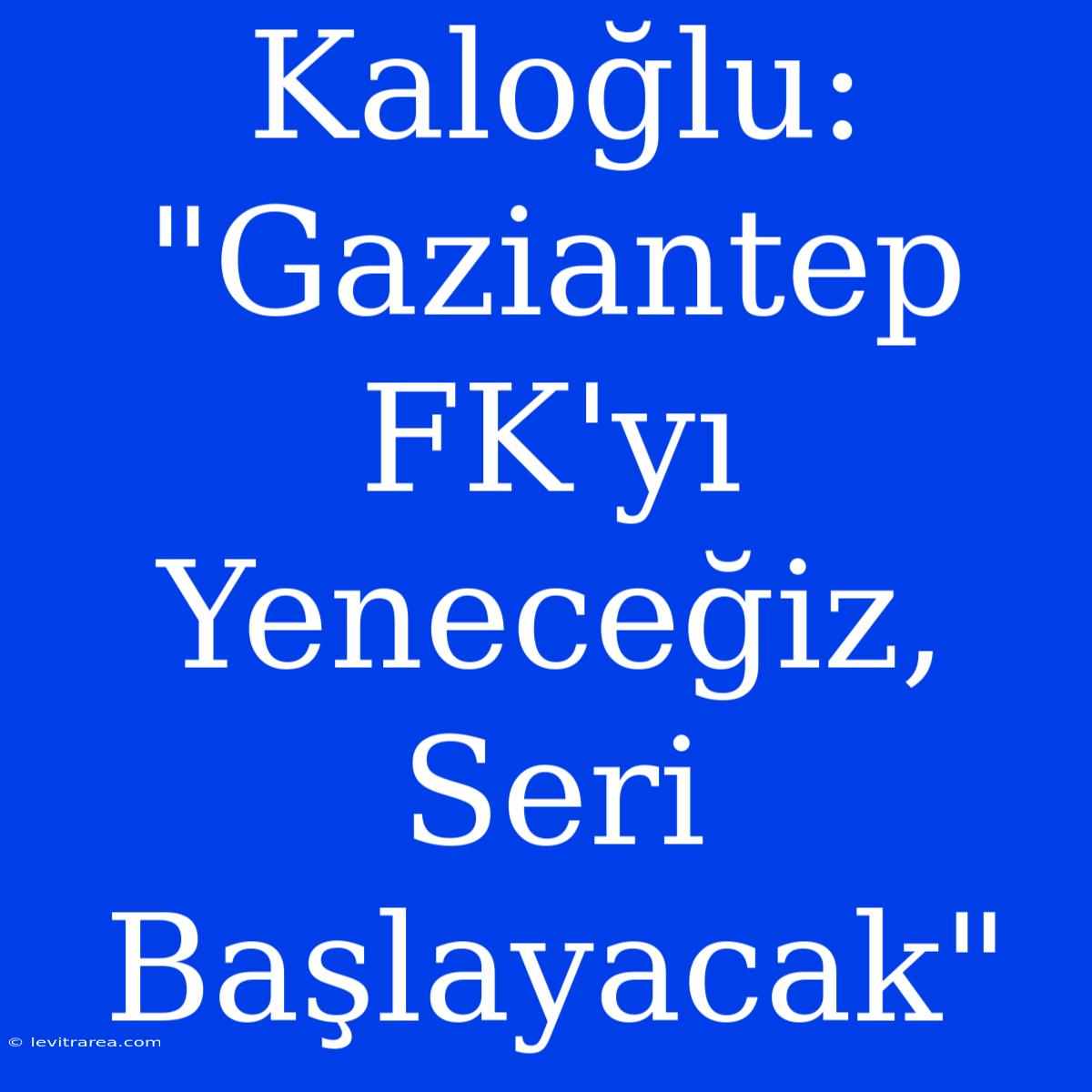 Kaloğlu: 