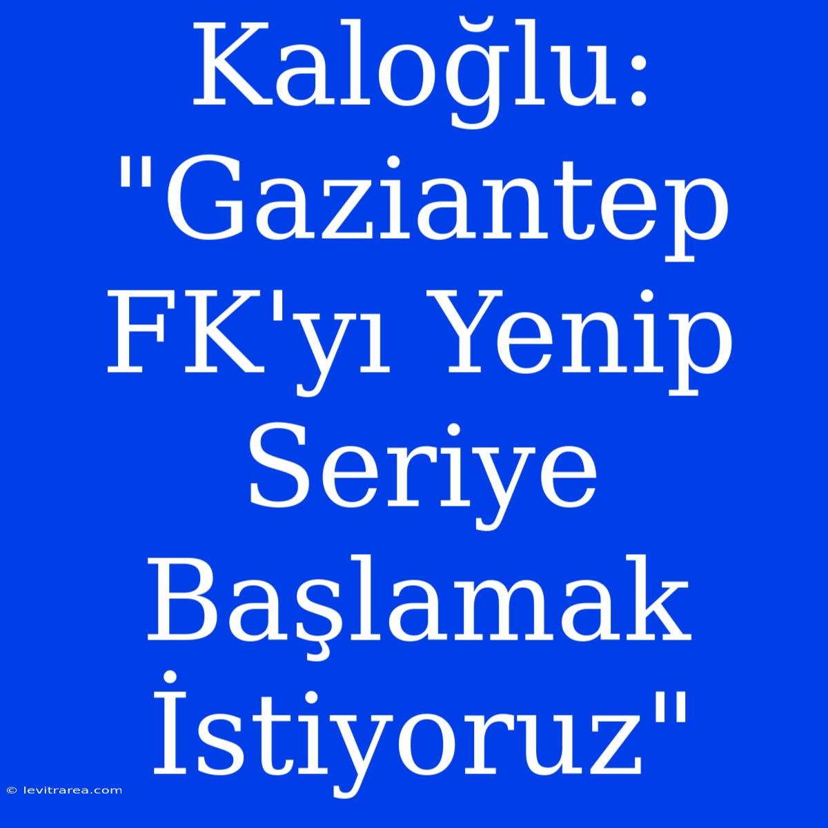 Kaloğlu: 