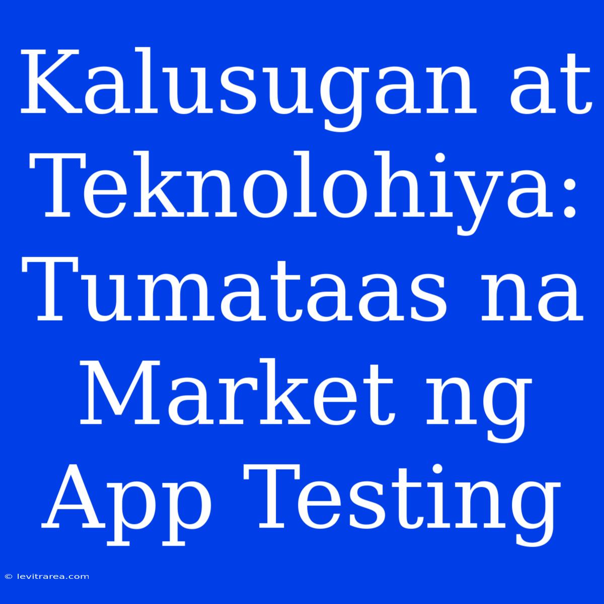 Kalusugan At Teknolohiya: Tumataas Na Market Ng App Testing