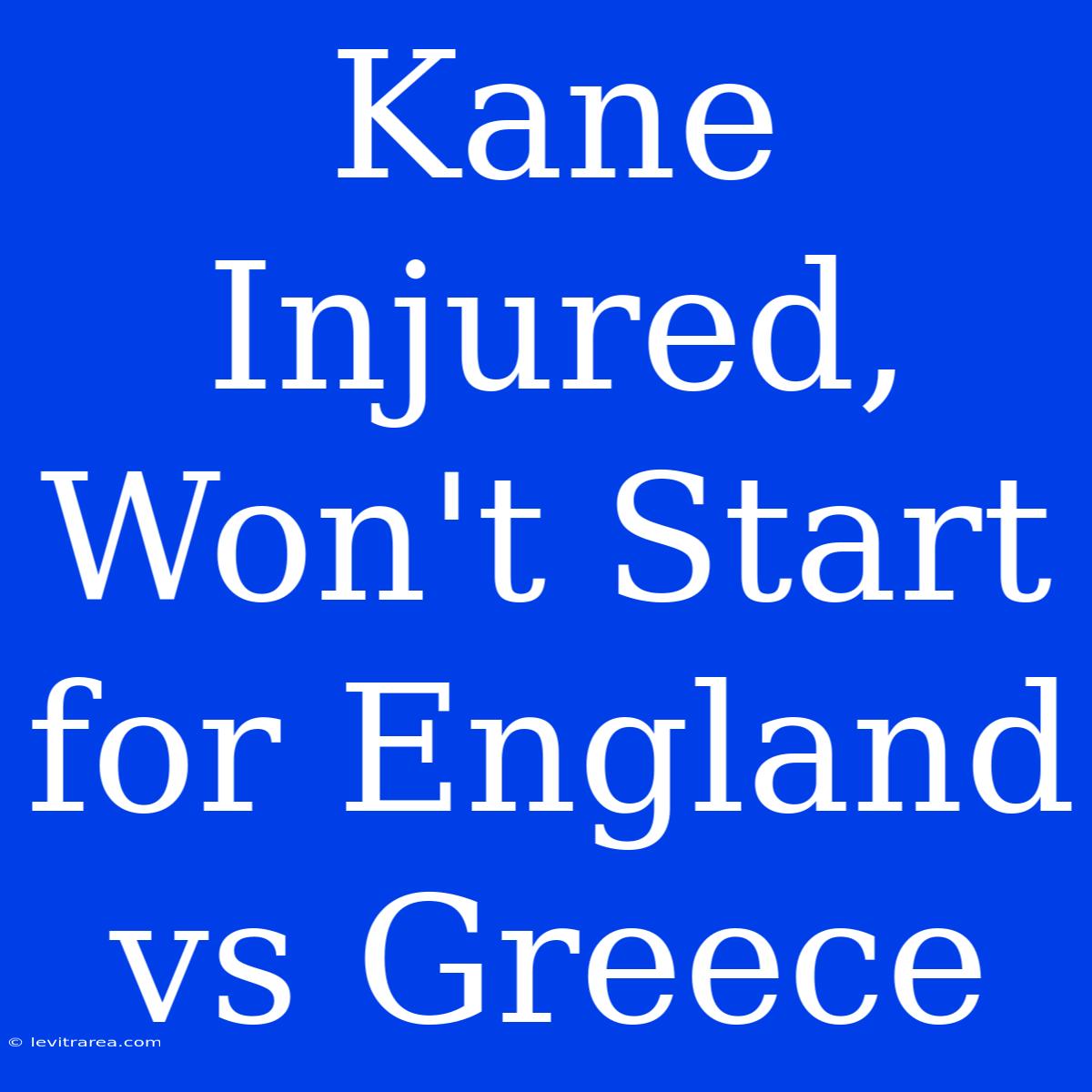 Kane Injured, Won't Start For England Vs Greece