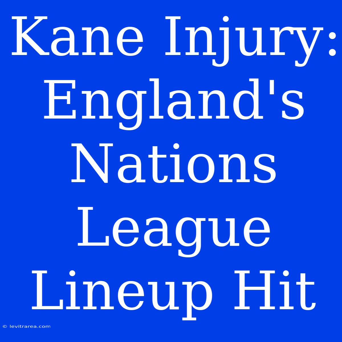 Kane Injury: England's Nations League Lineup Hit