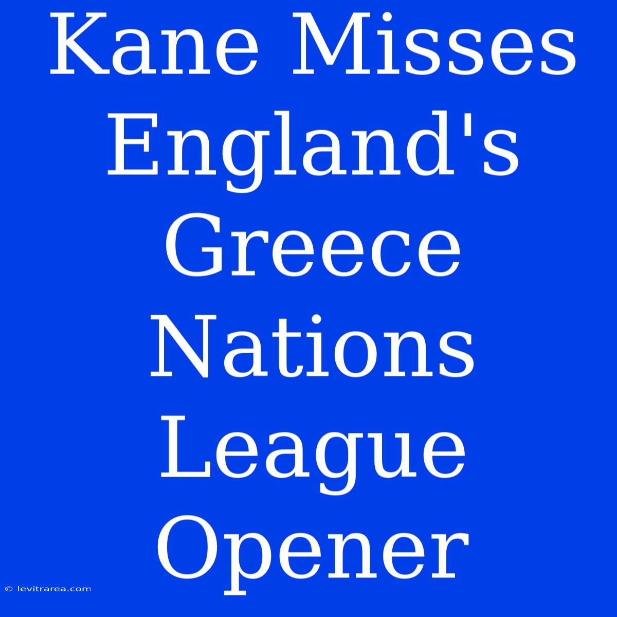 Kane Misses England's Greece Nations League Opener