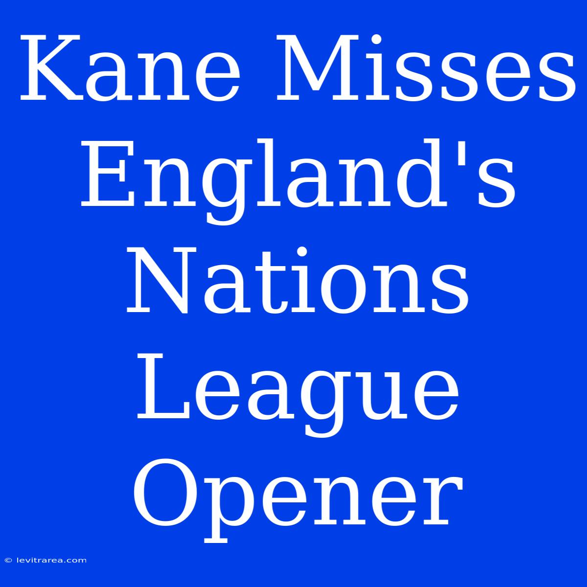 Kane Misses England's Nations League Opener