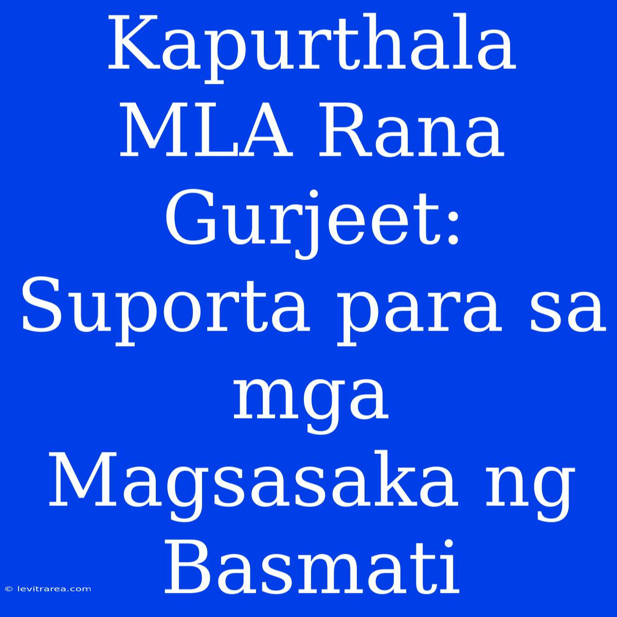 Kapurthala MLA Rana Gurjeet: Suporta Para Sa Mga Magsasaka Ng Basmati