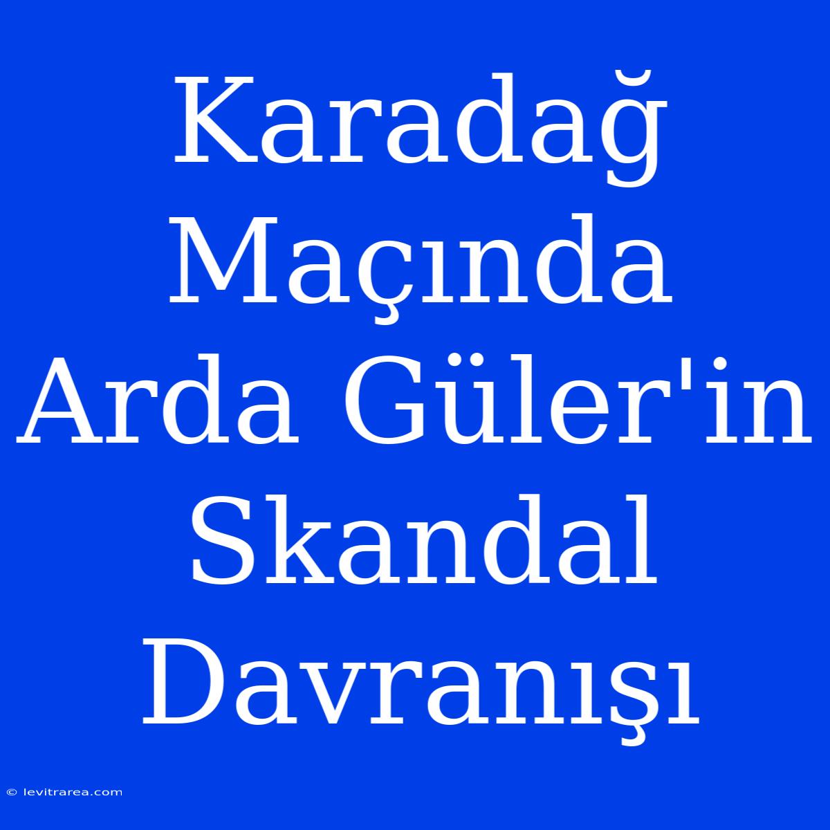 Karadağ Maçında Arda Güler'in Skandal Davranışı