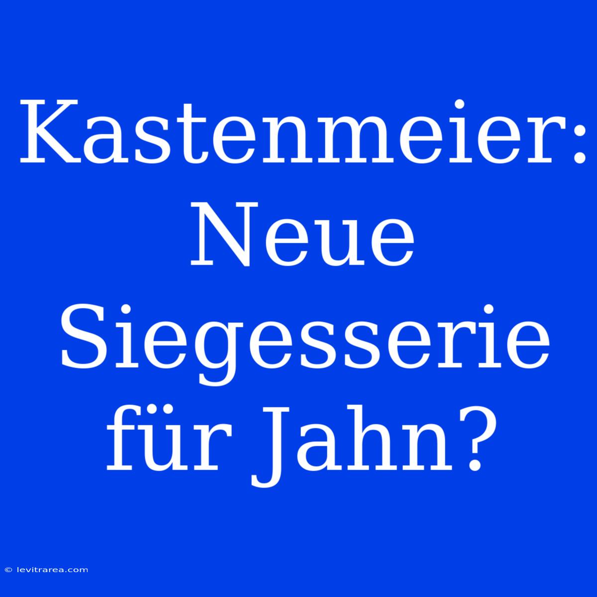 Kastenmeier: Neue Siegesserie Für Jahn?