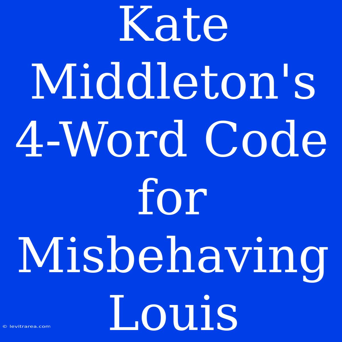 Kate Middleton's 4-Word Code For Misbehaving Louis