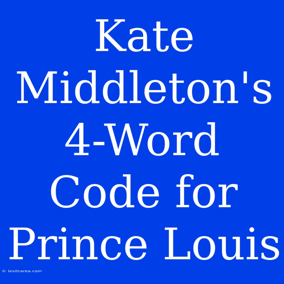 Kate Middleton's 4-Word Code For Prince Louis