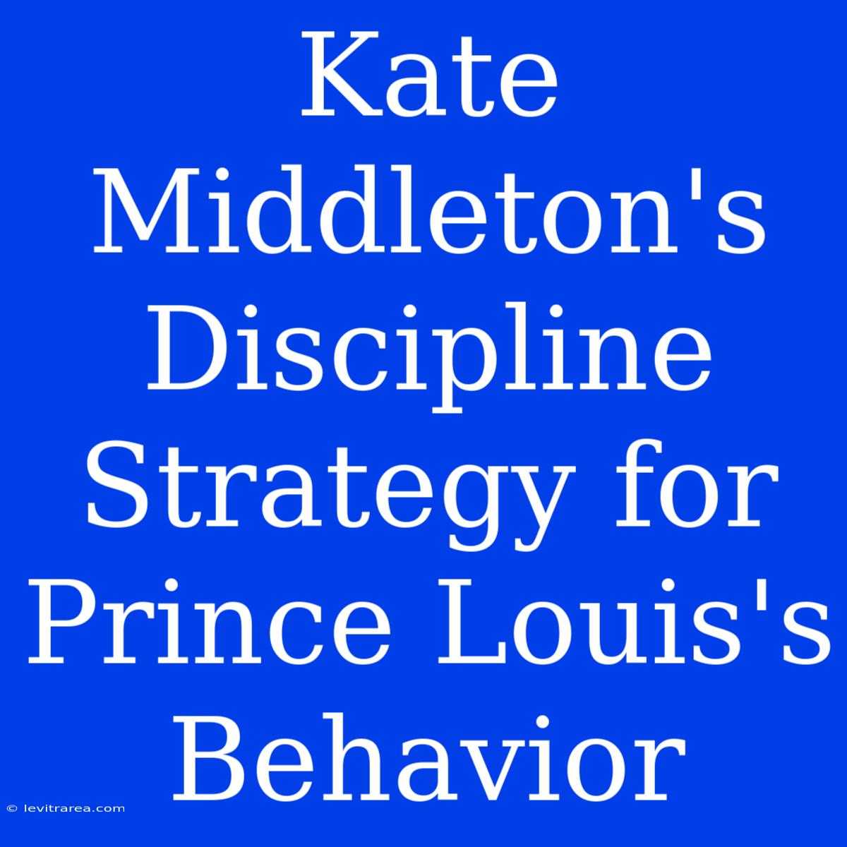 Kate Middleton's Discipline Strategy For Prince Louis's Behavior 