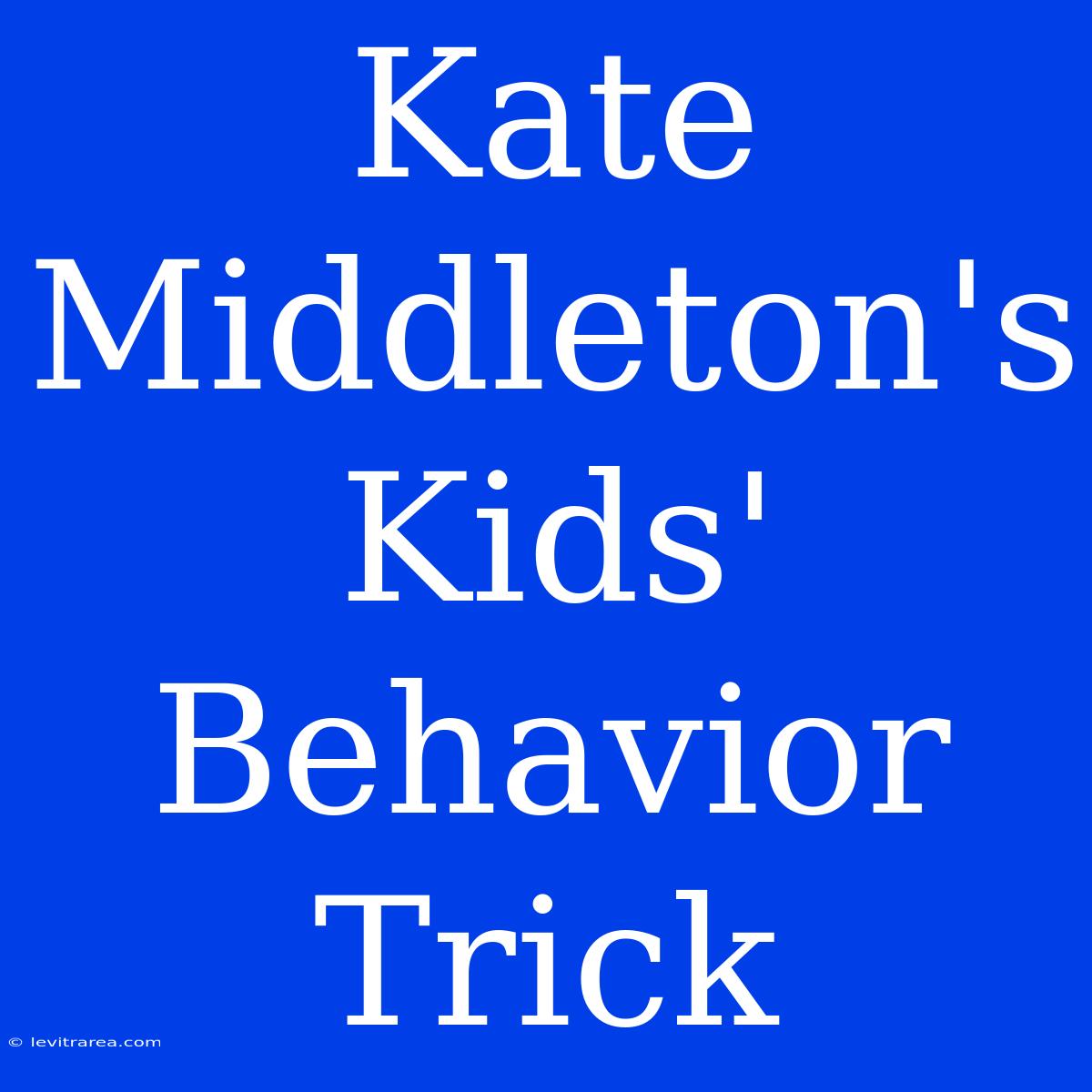 Kate Middleton's Kids' Behavior Trick