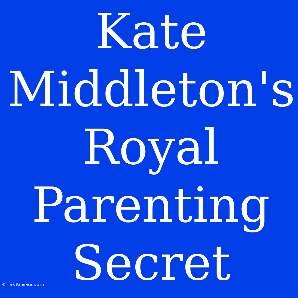 Kate Middleton's Royal Parenting Secret