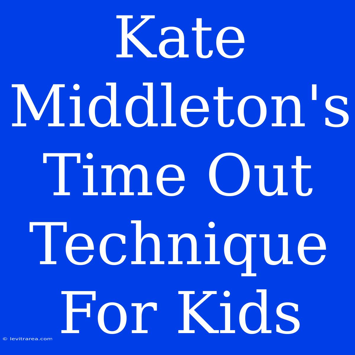 Kate Middleton's Time Out Technique For Kids