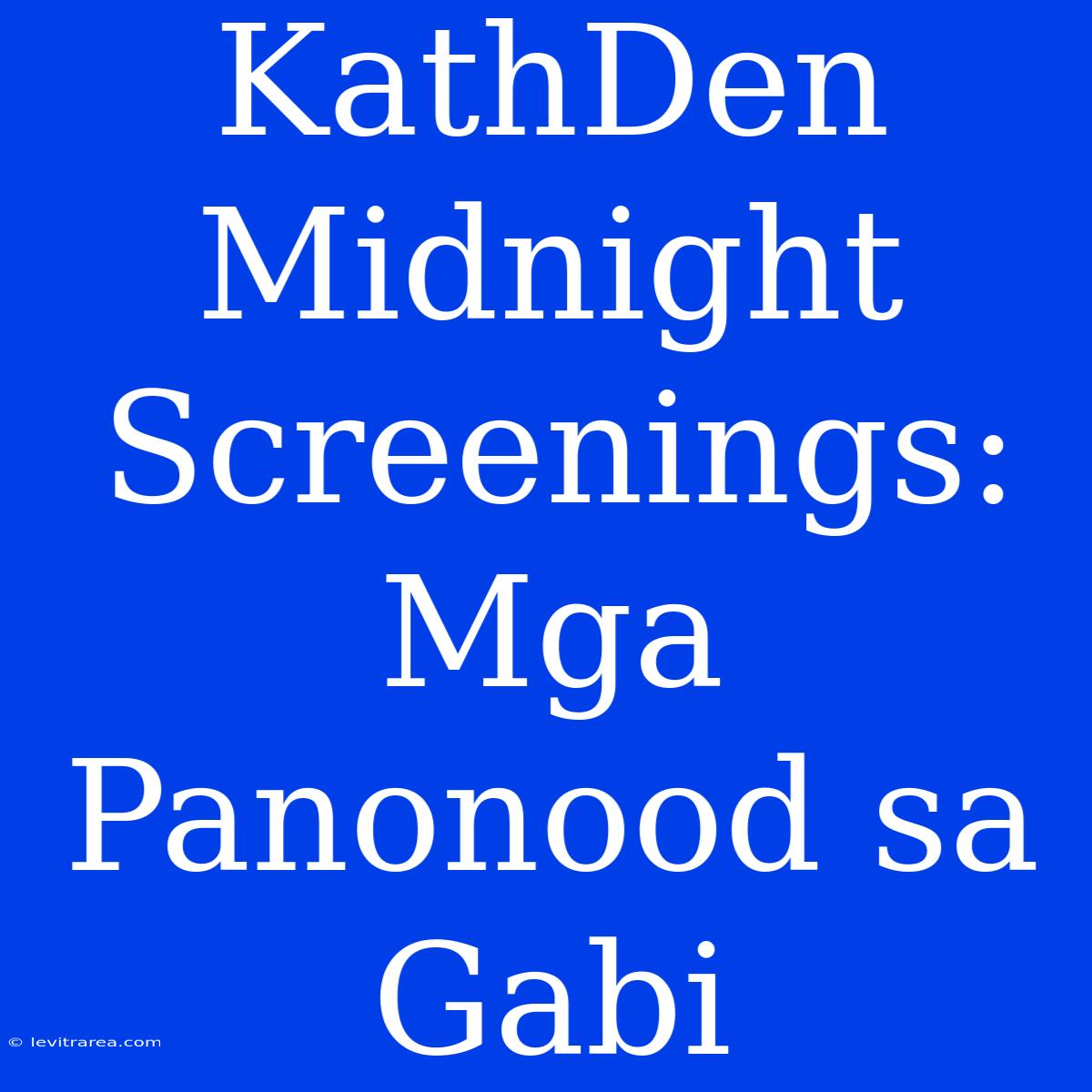 KathDen Midnight Screenings: Mga Panonood Sa Gabi