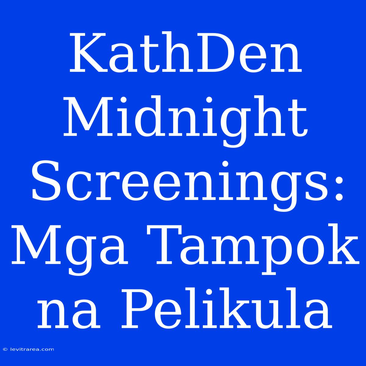 KathDen Midnight Screenings: Mga Tampok Na Pelikula