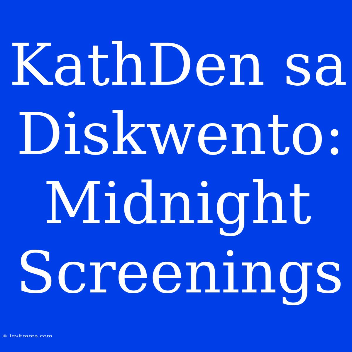 KathDen Sa Diskwento: Midnight Screenings