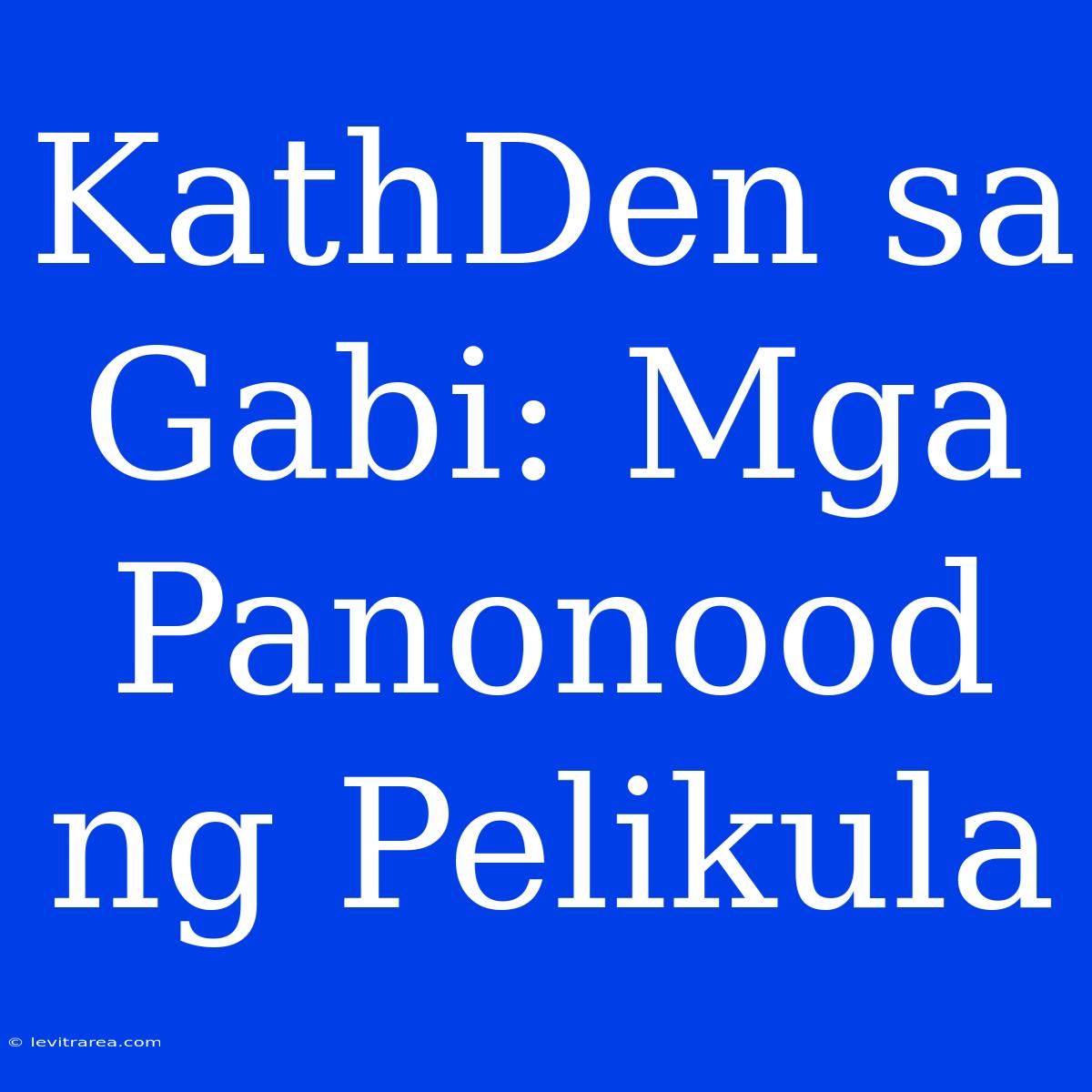 KathDen Sa Gabi: Mga Panonood Ng Pelikula