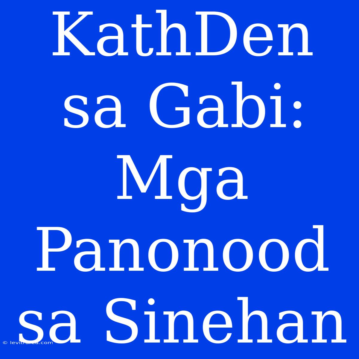 KathDen Sa Gabi: Mga Panonood Sa Sinehan