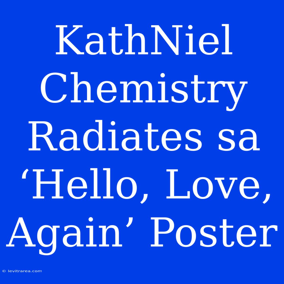 KathNiel Chemistry Radiates Sa ‘Hello, Love, Again’ Poster