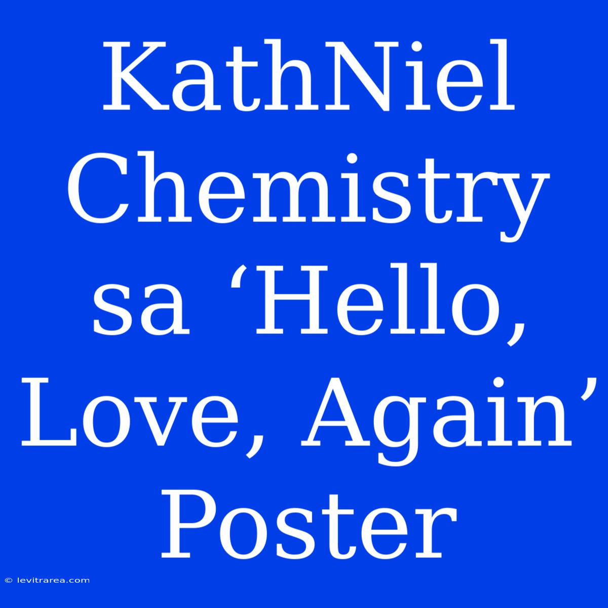 KathNiel Chemistry Sa ‘Hello, Love, Again’ Poster