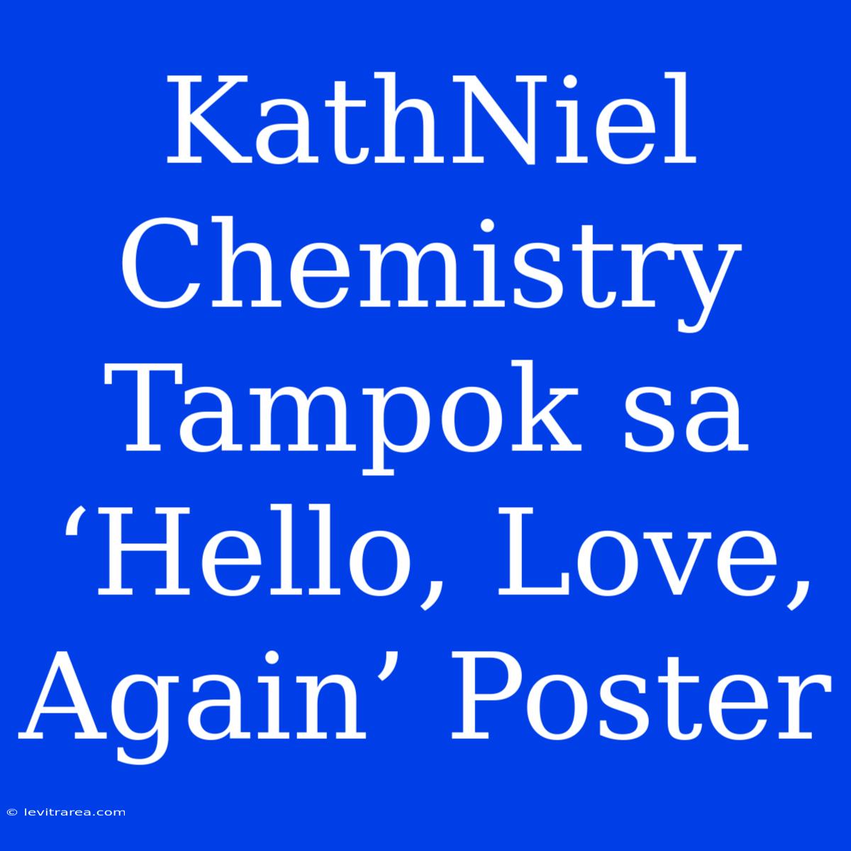 KathNiel Chemistry Tampok Sa ‘Hello, Love, Again’ Poster 