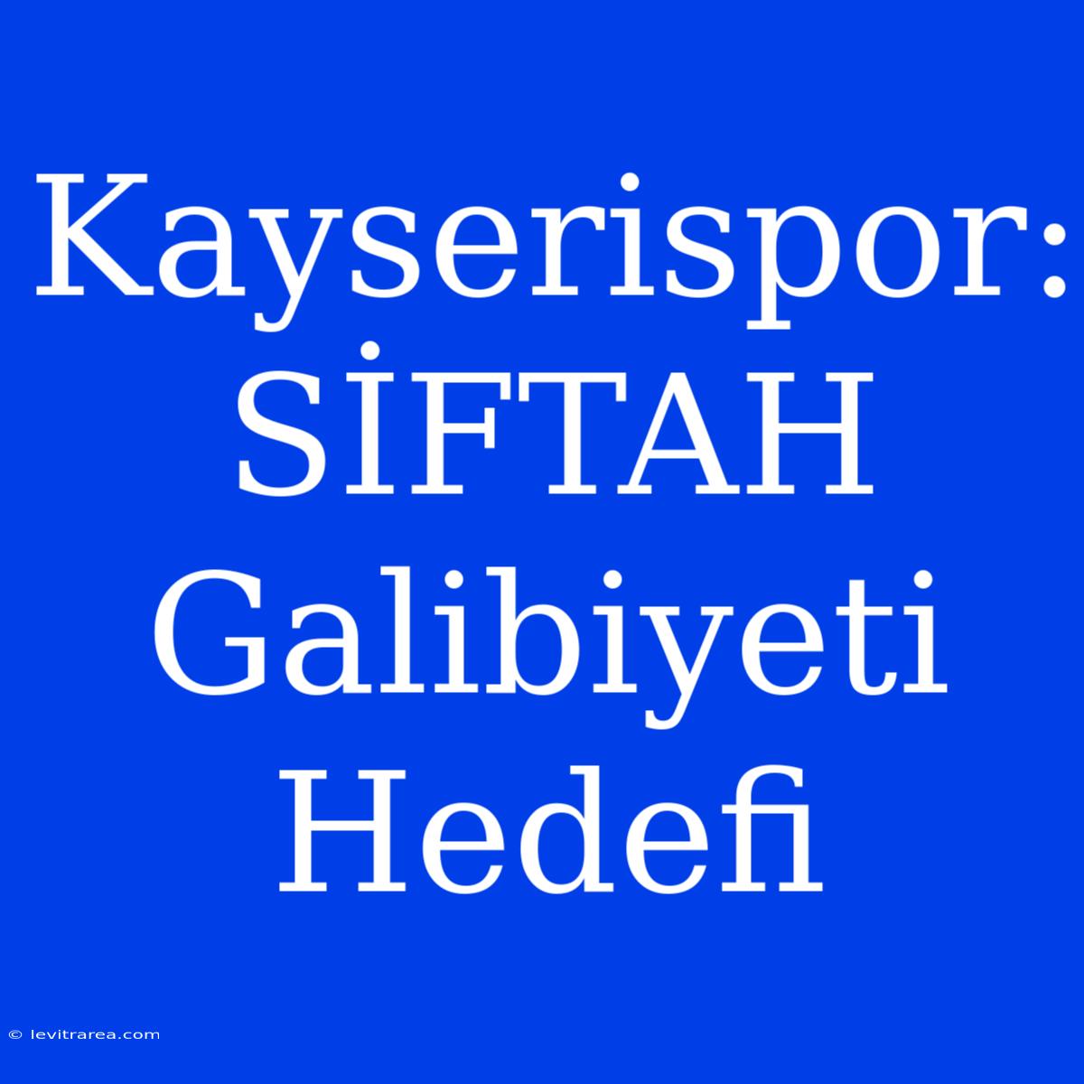 Kayserispor: SİFTAH Galibiyeti Hedefi