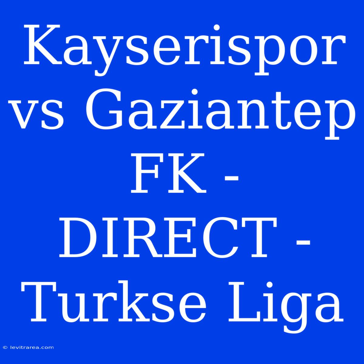 Kayserispor Vs Gaziantep FK - DIRECT - Turkse Liga