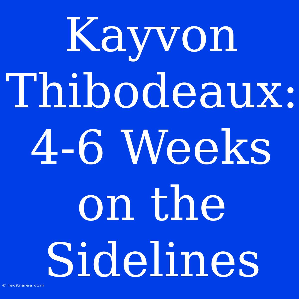 Kayvon Thibodeaux: 4-6 Weeks On The Sidelines 