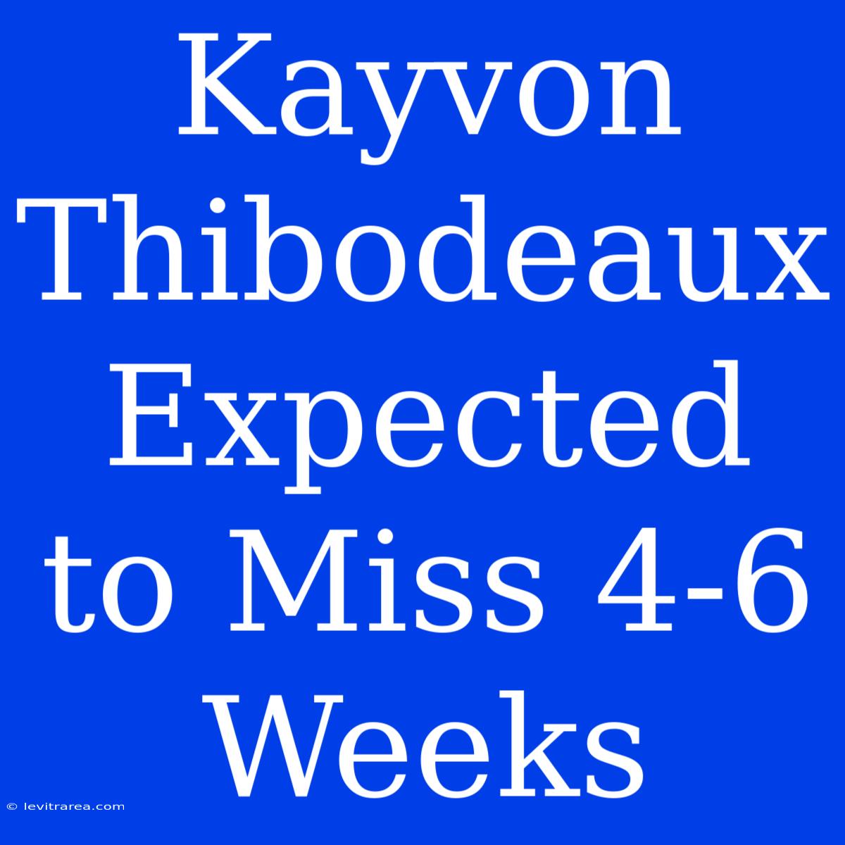 Kayvon Thibodeaux Expected To Miss 4-6 Weeks