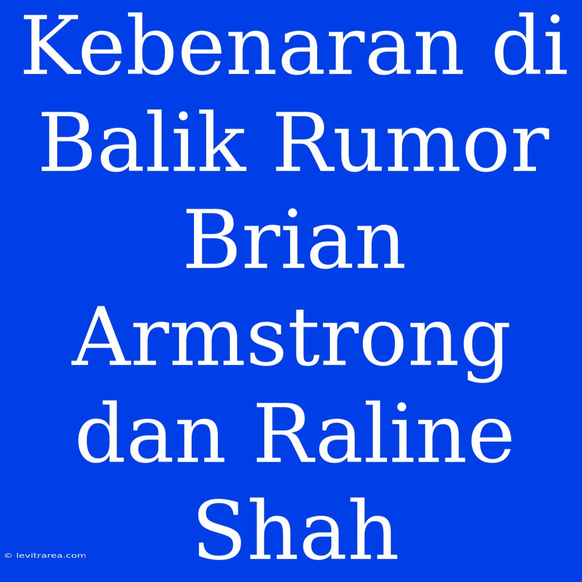 Kebenaran Di Balik Rumor Brian Armstrong Dan Raline Shah