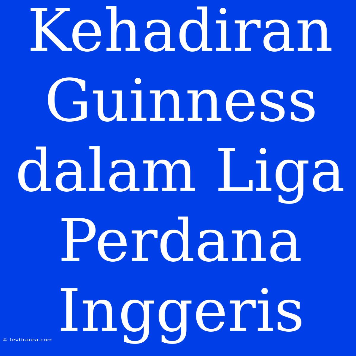 Kehadiran Guinness Dalam Liga Perdana Inggeris