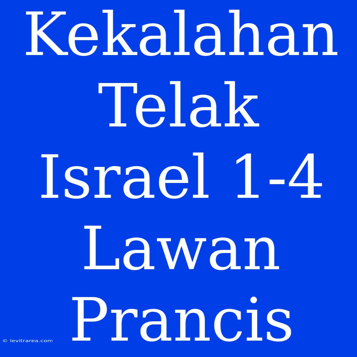 Kekalahan Telak Israel 1-4 Lawan Prancis