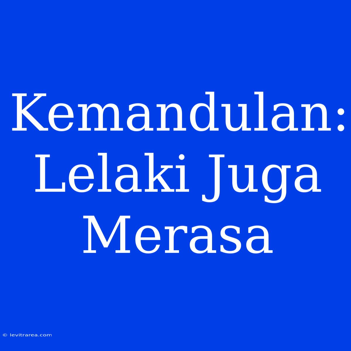 Kemandulan: Lelaki Juga Merasa