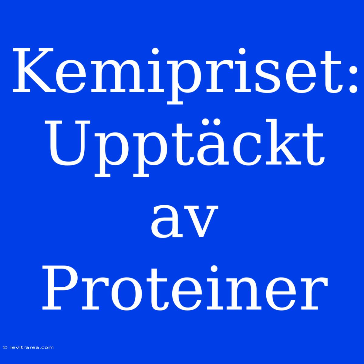 Kemipriset: Upptäckt Av Proteiner