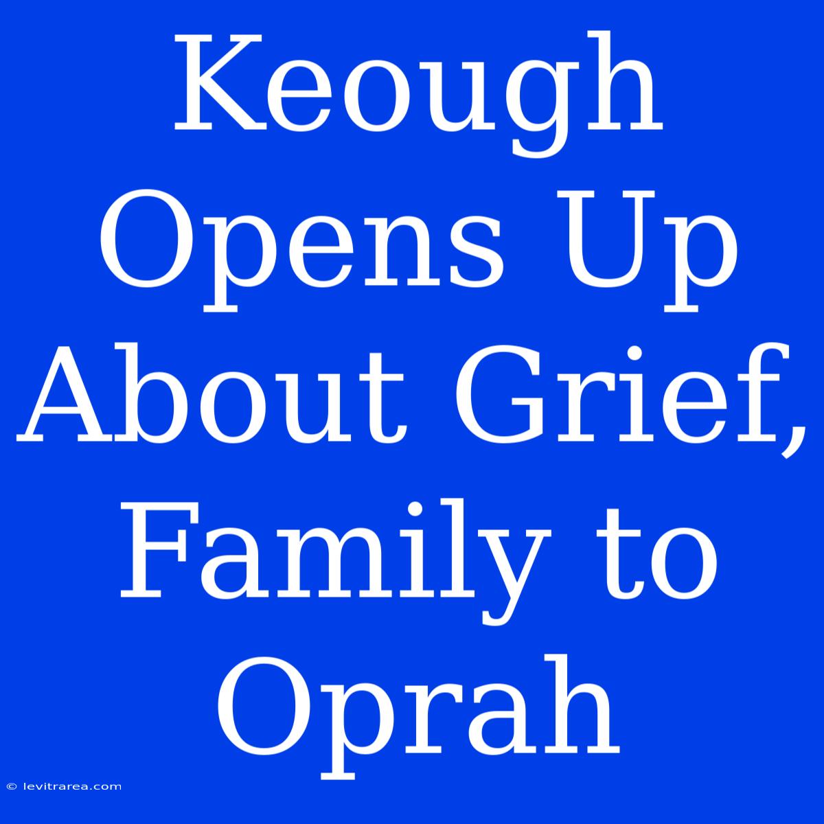 Keough Opens Up About Grief, Family To Oprah