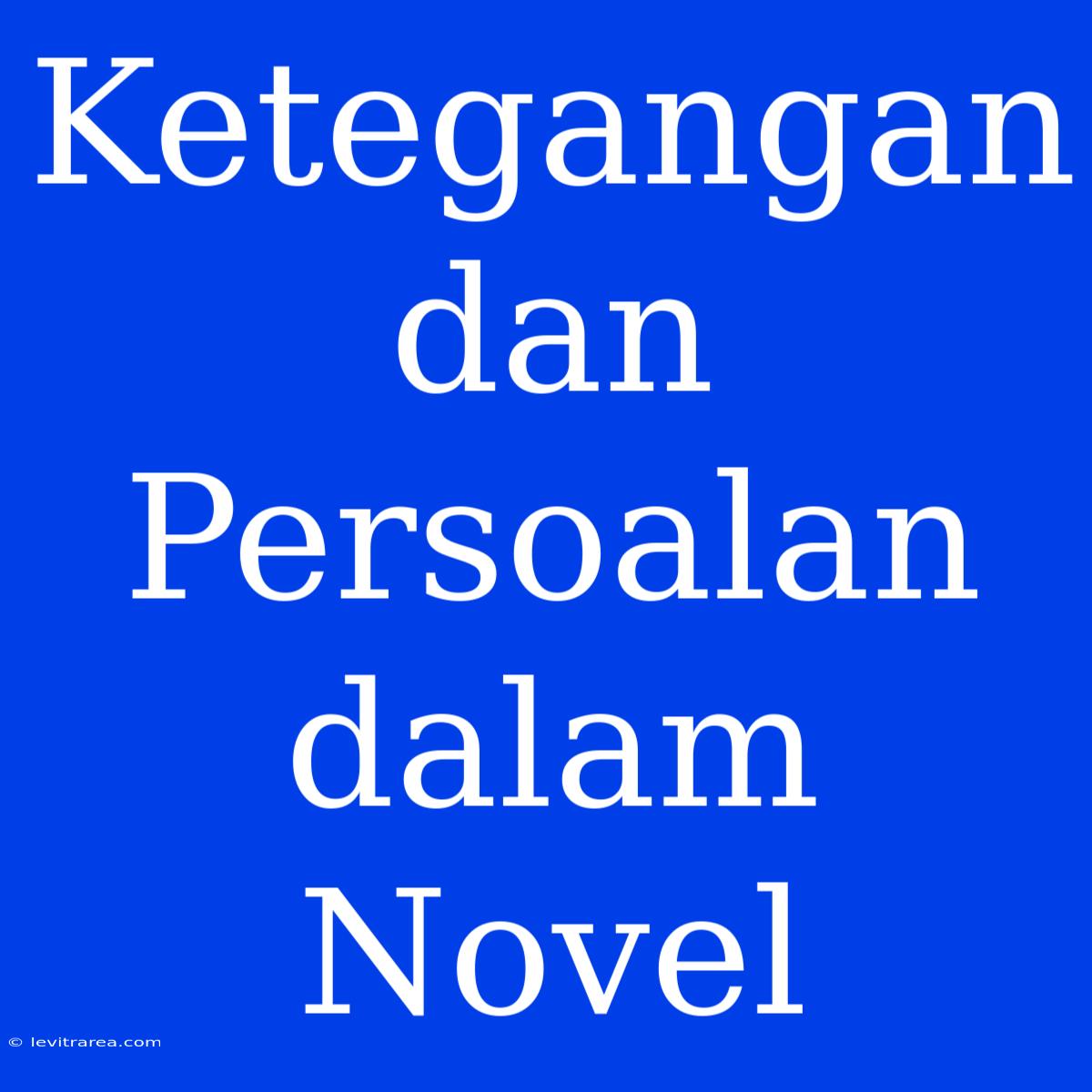 Ketegangan Dan Persoalan Dalam Novel