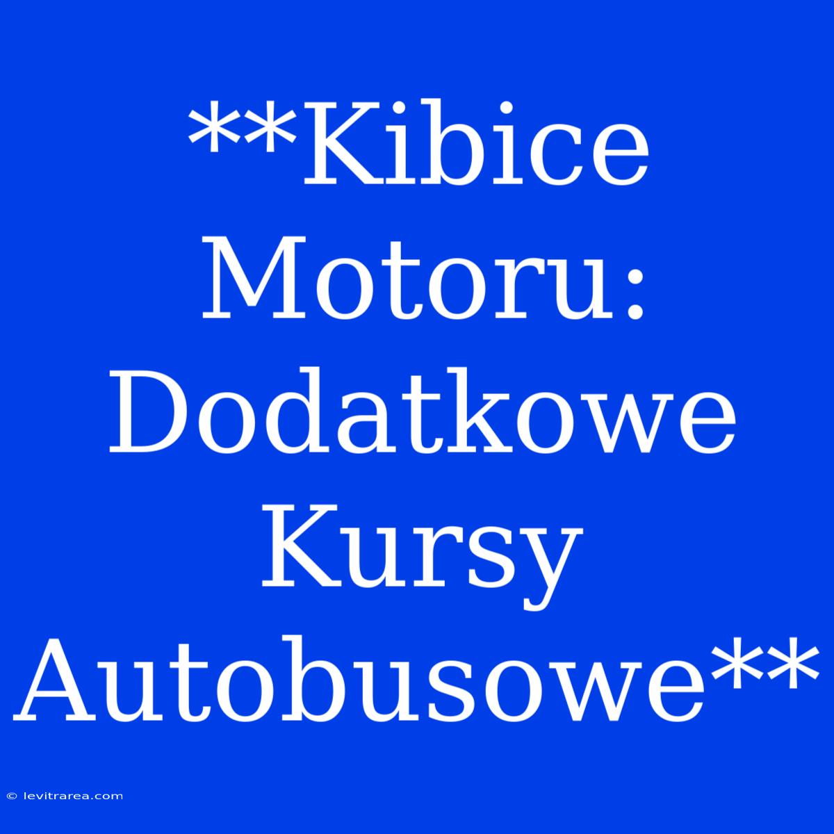 **Kibice Motoru: Dodatkowe Kursy Autobusowe** 