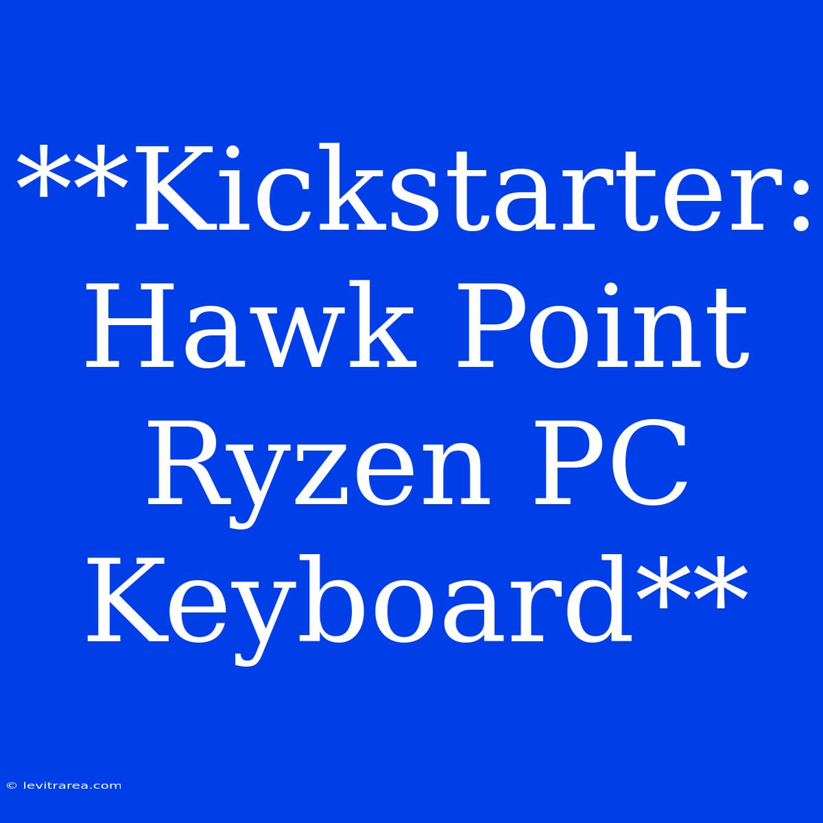 **Kickstarter: Hawk Point Ryzen PC Keyboard**