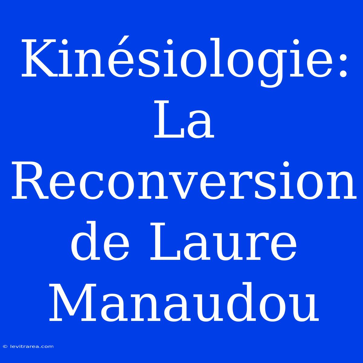 Kinésiologie: La Reconversion De Laure Manaudou