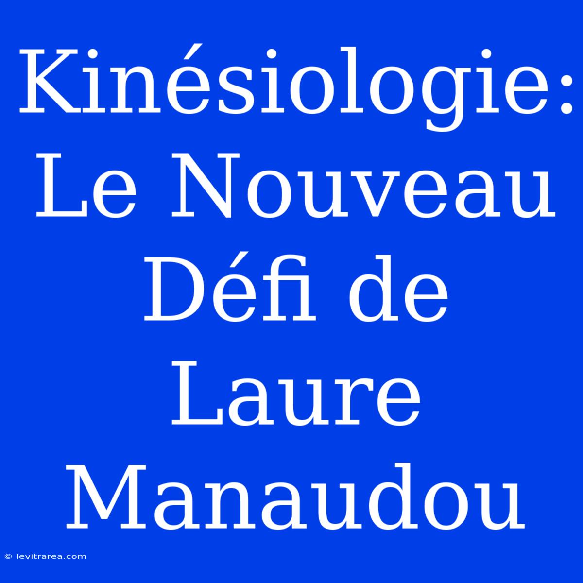 Kinésiologie: Le Nouveau Défi De Laure Manaudou