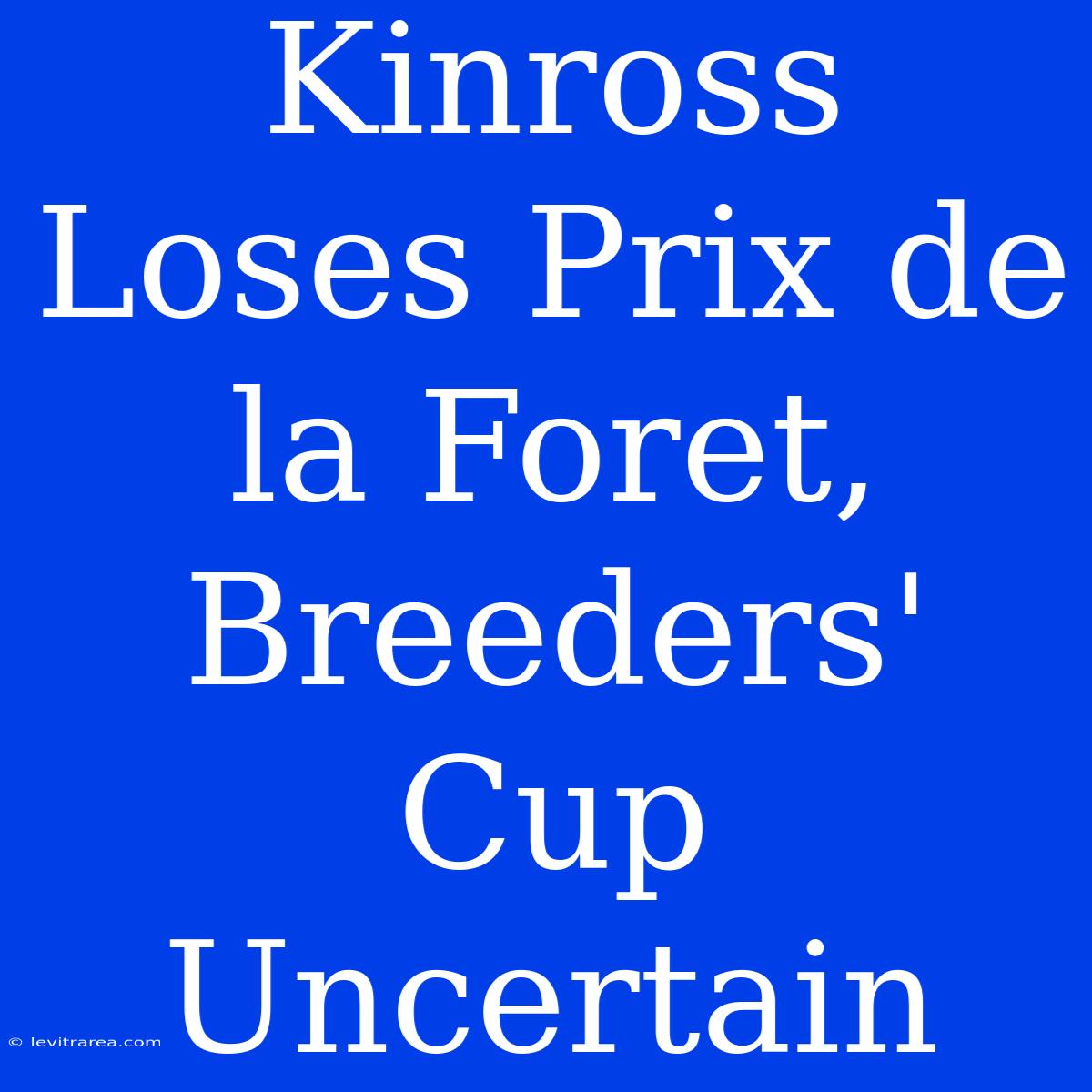 Kinross Loses Prix De La Foret, Breeders' Cup Uncertain