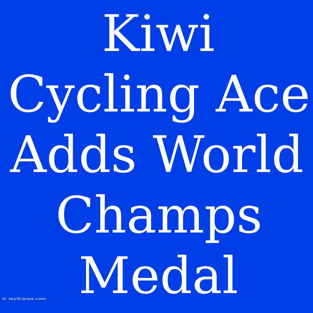 Kiwi Cycling Ace Adds World Champs Medal