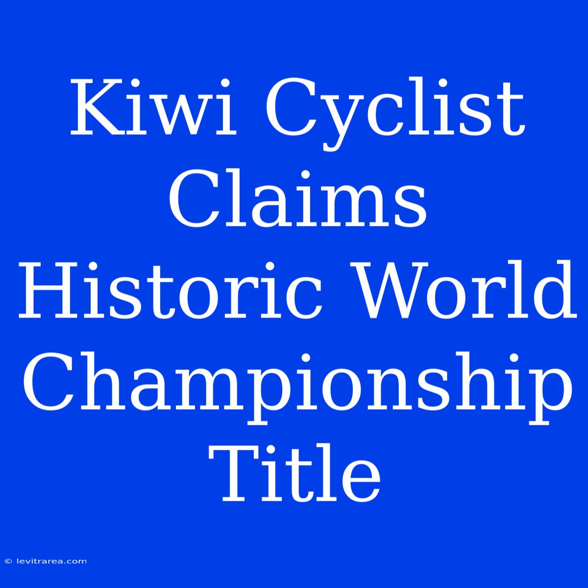 Kiwi Cyclist Claims Historic World Championship Title