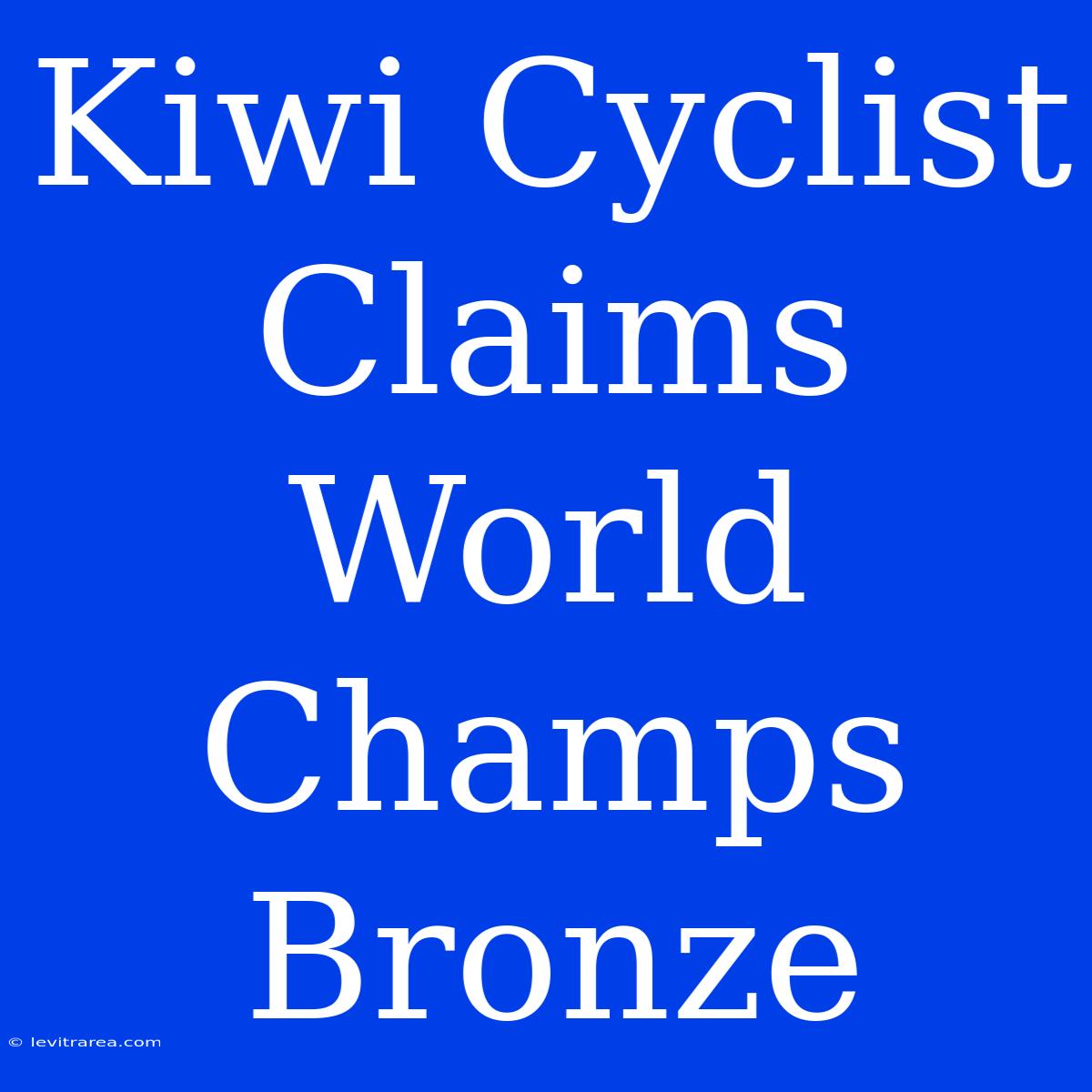 Kiwi Cyclist Claims World Champs Bronze