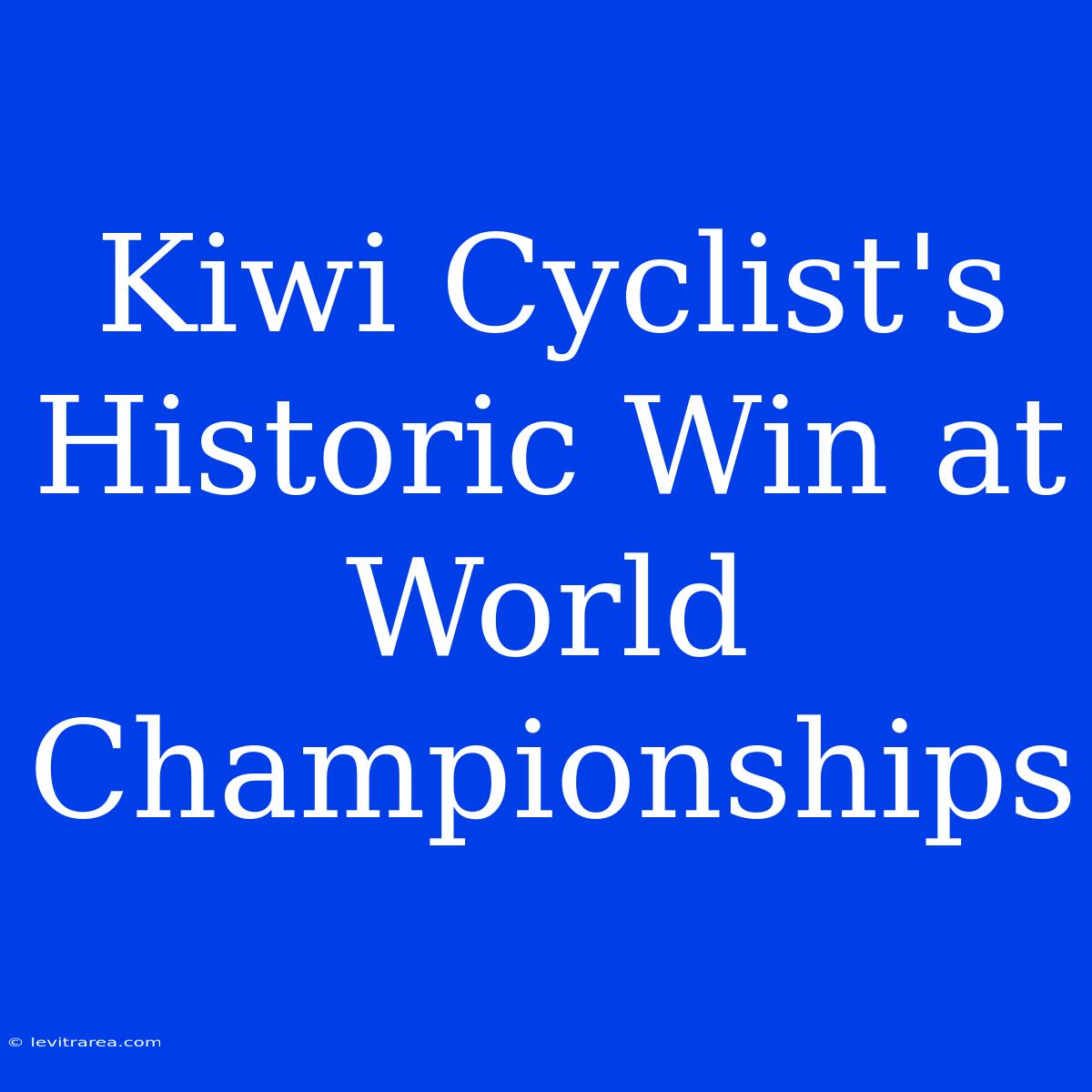 Kiwi Cyclist's Historic Win At World Championships