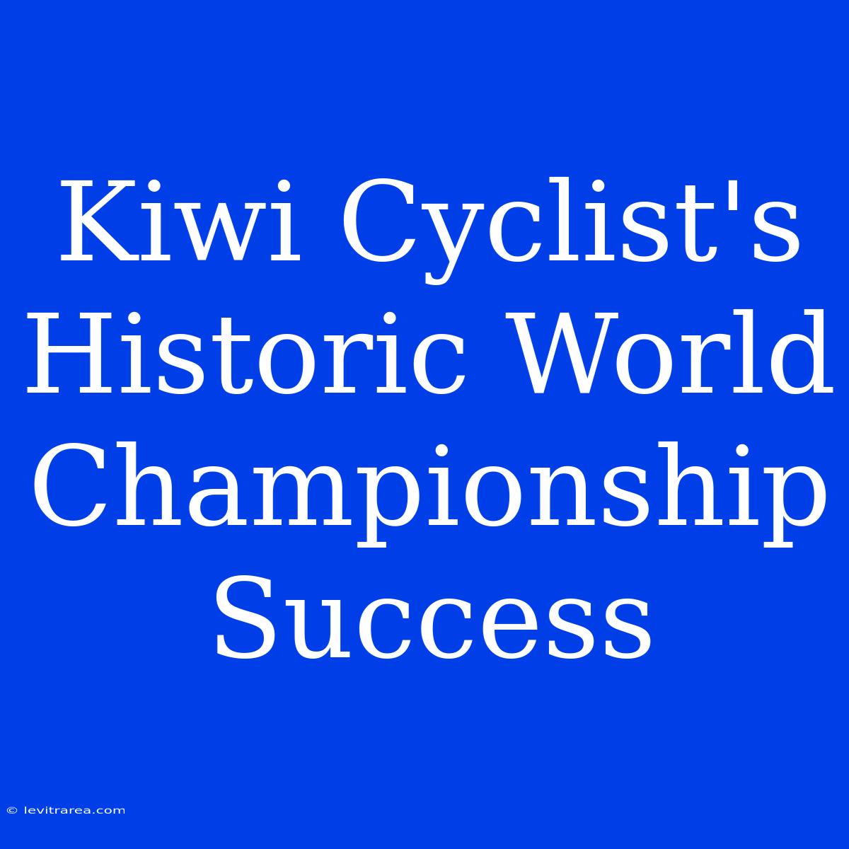 Kiwi Cyclist's Historic World Championship Success